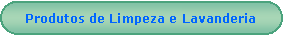 Retngulo de cantos arredondados: Produtos de Limpeza e Lavanderia